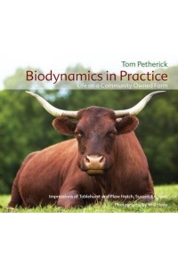 Biodynamics in Practice Life on a Community Owned Farm : Impressions of Tablehurst and Plaw Hatch, Sussex, England