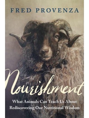 Nourishment What Animals Can Teach Us About Rediscovering Our Nutritional Wisdom