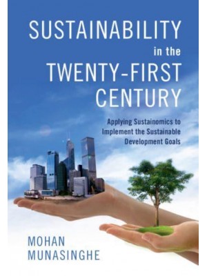Sustainability in the Twenty-First Century Applying Sustainomics to Implement the Sustainable Development Goals