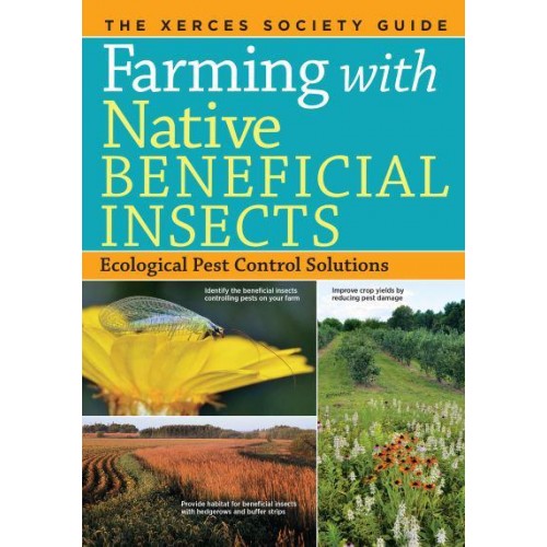 Farming With Native Beneficial Insects Ecological Pest Control Solutions : The Xerces Society Guide
