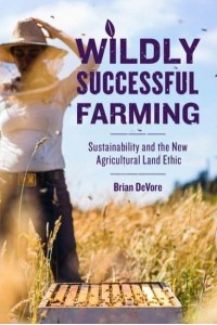 Wildly Successful Farming Sustainability and the New Agricultural Land Ethic