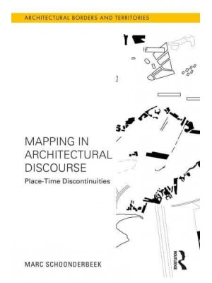 Mapping in Architectural Discourse Place-Time Discontinuities - Architectural Borders and Territories
