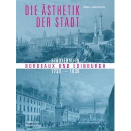 Die Åsthetik Der Stadt Städtebau in Bordeaux Und Edinburgh 1730-1830