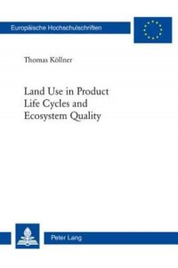 Land Use in Product Life Cycles and Ecosystem Quality - European University Studies.