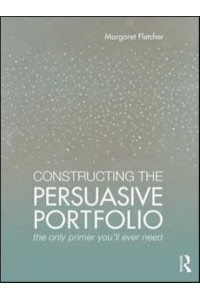 Constructing the Persuasive Portfolio The Only Primer You'll Ever Need