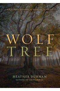 Wolf Tree An Ecopsychological Memoir in Essays
