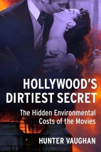 Hollywood's Dirtiest Secret The Hidden Environmental Costs of the Movies - Film and Culture