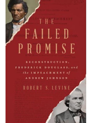 The Failed Promise Reconstruction, Frederick Douglass, and the Impeachment of Andrew Johnson