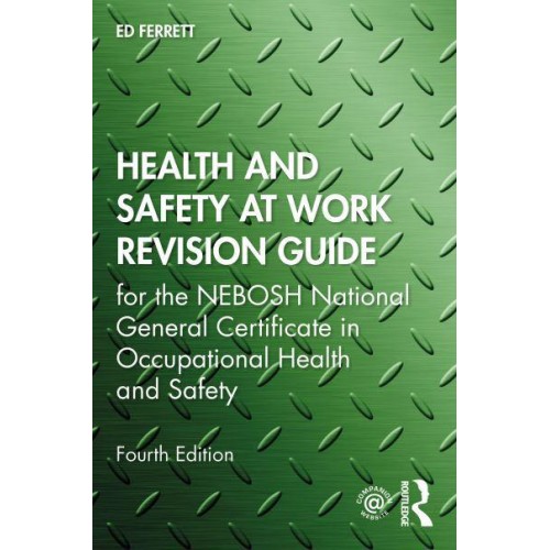 Health and Safety at Work Revision Guide For the NEBOSH National General Certificate in Occupational Health and Safety