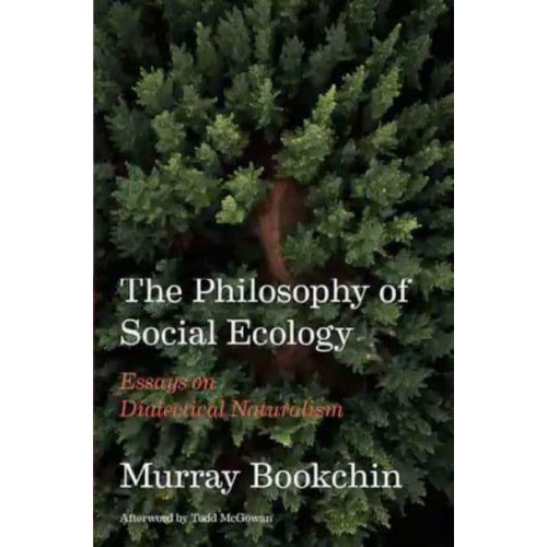 The Philosophy of Social Ecology Essays on Dialectical Naturalism