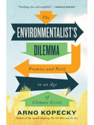 The Environmentalist Dilemma Promise and Peril in an Age of Climate Crisis