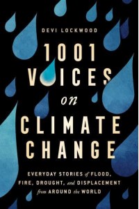 1,001 Voices on Climate Change Everyday Stories of Flood, Fire, Drought and Displacement from Around the World