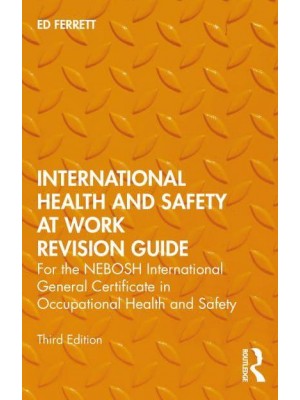 International Health and Safety at Work Revision Guide For the NEBOSH International General Certificate in Occupational Health and Safety