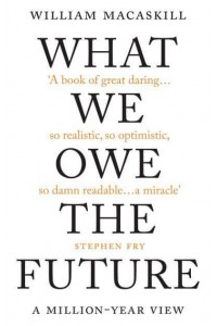 What We Owe the Future A Million-Year View