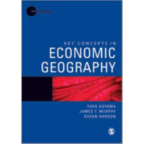 Key Concepts in Economic Geography - Key Concepts in Human Geography
