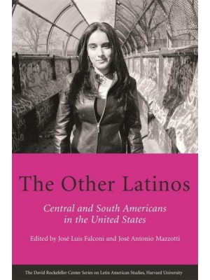 The Other Latinos Central and South Americans in the United States - David Rockefeller Center Series on Latin American Studies
