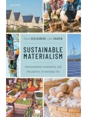 Sustainable Materialism Environmental Movements and the Politics of Everyday Life