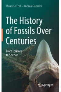 The History of Fossils Over Centuries : From Folklore to Science