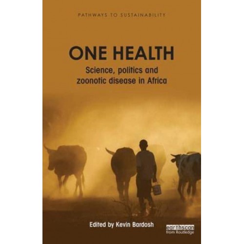 One Health Science, Politics and Zoonotic Disease in Africa - Pathways to Sustainability