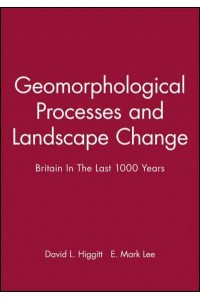 Geomorphological Processes and Landscape Change Britain in the Last 1000 Years - RGS-IBG Book Series