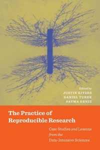The Practice of Reproducible Research Case Studies and Lessons from the Data-Intensive Sciences