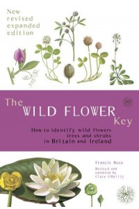 The Wild Flower Key How to Identify Wild Flowers, Trees and Shrubs in Britain and Ireland