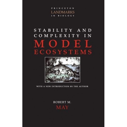 Stability and Complexity in Model Ecosystems - Princeton Landmarks in Biology