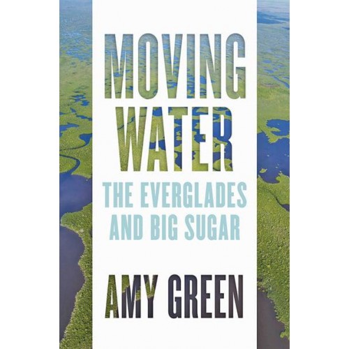 Moving Water The Everglades and Big Sugar
