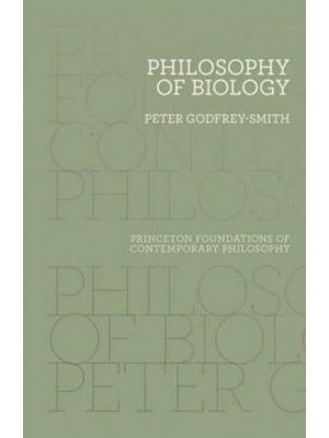 Philosophy of Biology - Princeton Foundations of Contemporary Philosophy