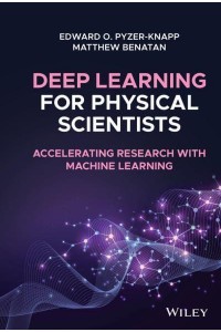 Deep Learning for Physical Scientists Accelerating Research With Machine Learning