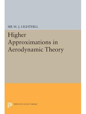 Higher Approximations in Aerodynamic Theory - Princeton Legacy Library