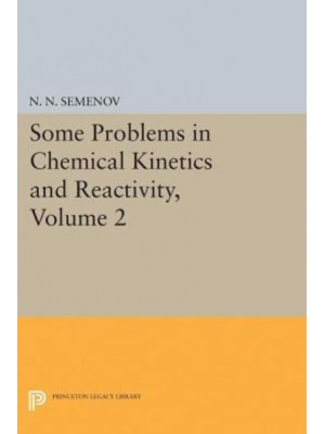 Some Problems in Chemical Kinetics and Reactivity, Volume 2 - Princeton Legacy Library