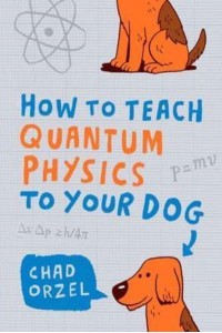 How to Teach Quantum Physics to Your Dog