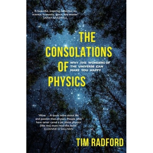 The Consolations of Physics Why the Wonders of the Universe Can Make You Happy