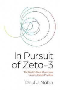 In Pursuit of Zeta-3 The World's Most Mysterious Unsolved Math Problem