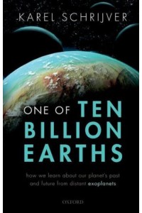 One of Ten Billion Earths How We Learn About Our Planet's Past and Future from Distant Exoplanets