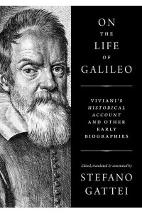 On the Life of Galileo Viviani's Historical Account & Other Early Biographies