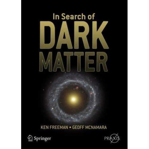 In Search of Dark Matter - Springer-Praxis Books in Popular Astronomy