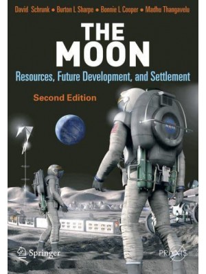 The Moon: Resources, Future Development, and Settlement - Springer-Praxis Books in Space Exploration