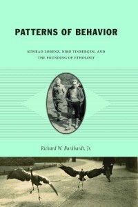 Patterns of Behavior Konrad Lorenz, Niko Tinbergen, and the Founding of Ethology