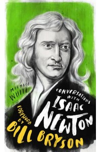 Conversations With Isaac Newton A Fictional Dialogue Based on Biographical Facts