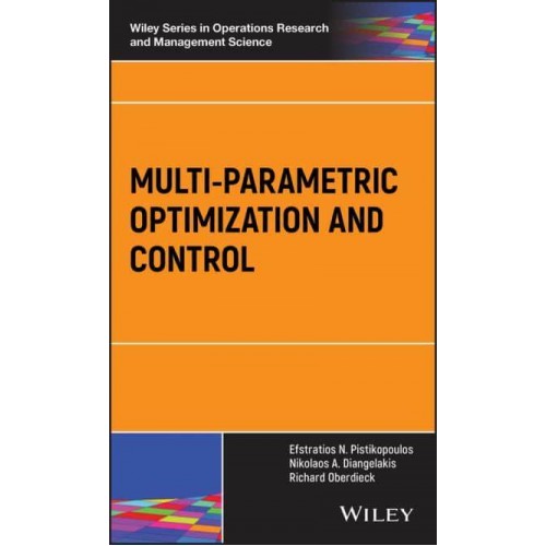 Multi-Parametric Optimization and Control - Wiley Series in Operations Research and Management Science