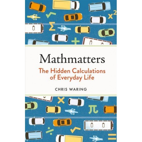 Mathmatters The Hidden Calculations of Everyday Life