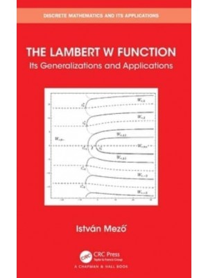 The Lambert W Function: Its Generalizations and Applications - Discrete Mathematics and Its Applications