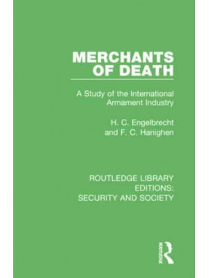 Merchants of Death A Study of the International Armament Industry - Routledge Library Editions. Security and Society