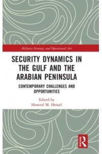 Security Dynamics in the Gulf and the Arabian Peninsula Contemporary Challenges and Opportunities - Military Strategy and Operational Art