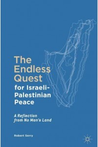 The Endless Quest for Israeli-Palestinian Peace : A Reflection from No Man's Land