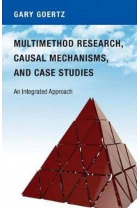 Multimethod Research, Causal Mechanisms, and Case Studies An Integrated Approach