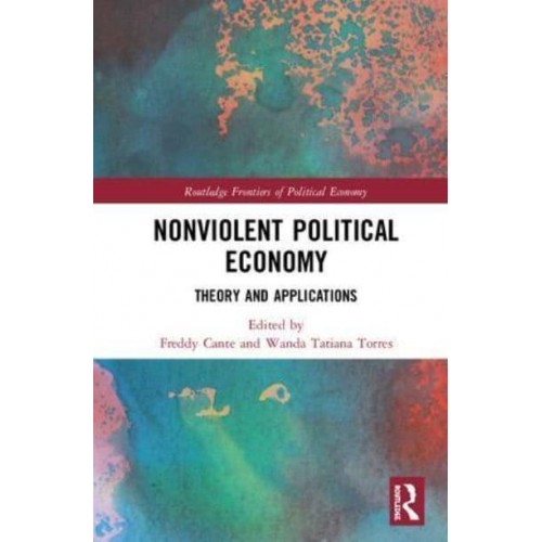 Nonviolent Political Economy Theory and Applications - Routledge Frontiers of Political Economy