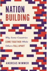 Nation Building Why Some Countries Come Together While Others Fall Apart - Princeton Studies in Global and Comparative Sociology